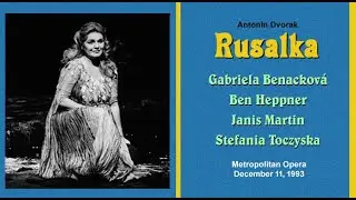 RUSALKA  Met 1993  Gabriela Benacková  Ben Heppner  Janis Martin    Stefania Toczyska