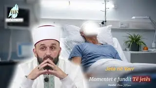 06-Jeta në Varr (Momentet e fundit të jetës 6) - Hoxhë Burim Karpuzi