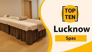 Top 10 Best Spas in Lucknow | Lucknow Best Spas | Lucknow Spas | India