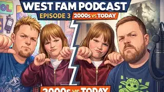 West Fam Podcast Episode 3: 2000s vs today