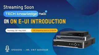 TechKnowledge Talk on E-UI INTRODUCTION (Efficient User Interface for NVRs) || Ep. 1