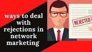 How to deal with Rejections in Network Marketing