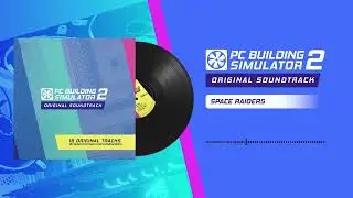 PC Building Simulator 2 OST | 17 - Space Raiders
