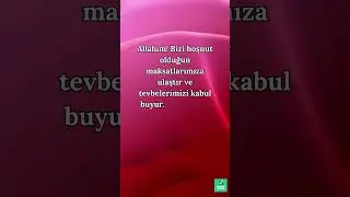 Allahım! Bizi hoşnut olduğun maksatlarımıza ulaştır ve tevbelerimizi kabul buyur
