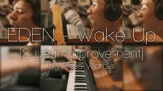 [2 years later] EDEN - Wake Up (Piano & Vocal cover by Ross Wardle)