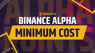 Earn Binance Alpha Points with Minimum Cost! | Must Watch Guide!