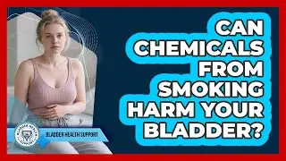Can Chemicals From Smoking Harm Your Bladder?
