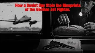 How a Soviet Spy Stole the Blueprints of the German Jet Fighter