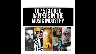 TOP 5 CLONED RAPPERS IN THE MUSIC INDUSTRY 2019
