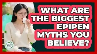 What Are The Biggest EpiPen Myths You Believe? - Allergy Relief Guide