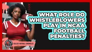 What Role Do Whistleblowers Play In NCAA Football Penalties? - College Football Chronicles