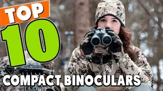 Best Compact Binocular In 2024 - Top 10 New Compact Binoculars Review