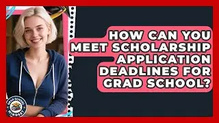 How Can You Meet Scholarship Application Deadlines For Grad School? - Grad School Mindset