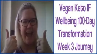 Vegan Keto IF Wellbeing - 100 Day Transformation - Week 3