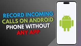 How to record incoming calls on Android phone without any app