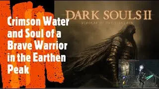 Dark Souls 2 [Crimson Water and Soul of a Brave Warrior in the Earthen Peak]