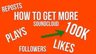 How To Get More Real Plays, Likes, Reposts and Followers On Soundcloud!!