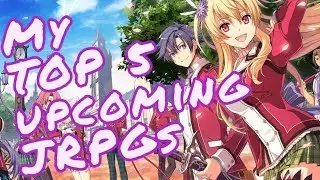 My top 5  upcoming JRPGs for 2017/2018
