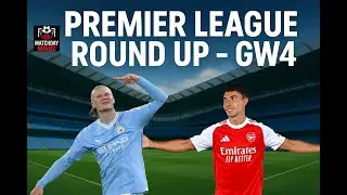 PREMIER LEAGUE ROUND UP - GW4!