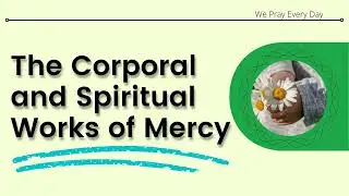 The Corporal and Spiritual Works of Mercy