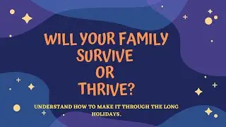 SURVIVING VS THRIVING DURING THE LONG HOLIDAYS: PARENTING CONUNDRUMS