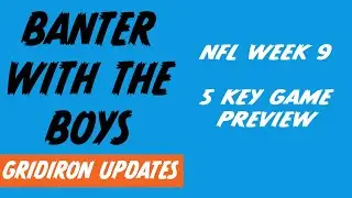 NFL 2025 | Week 9 Preview | Banter with the Boys - Gridiron Updates