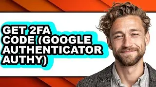 How to Get 2fa Code (google Authenticator Authy) (only Way)