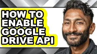 How to Enable Google Drive Api - Step by Step