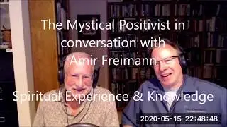 The Mystical Positivist & Amir Freimann, 15-May-2020 -  Unitive Consciousness and Knowledge