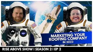 Marketing Your Roofing Company in 2023 | w/ Michael Stearns | Rise Above Show