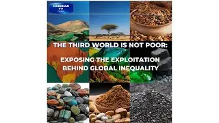 The Third World Is Not Poor: Exposing The Exploitation Behind Global Inequality