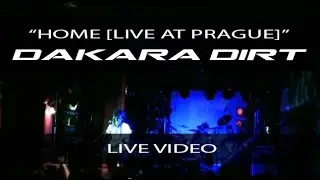 Dakara Dirt - Home (Live At Prague 2012)