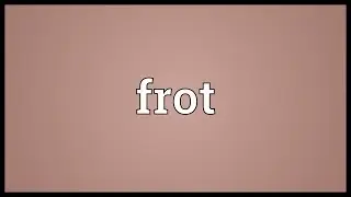 Frot Meaning
