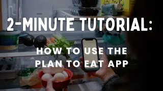 2-Minute Tutorial: How to Use the Plan to Eat App