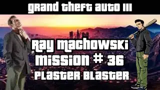 GTA 3 Ray Machowski MISSION # 36 Plaster Blaster