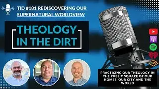 TID #181 Rediscovering Our Supernatural Worldview
