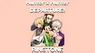 Hunter x Hunter Opening - Departure Ringtone