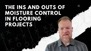 108. The Ins and Outs of Moisture Control in Flooring Projects