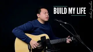 Build My Life - Housefires//Pat Barrett (Cover by Arthur Jonathan)