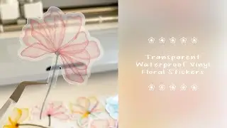 Make Transparent Floral Stickers With Me! 💐