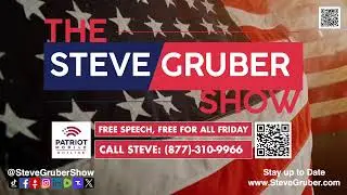 The Steve Gruber Show | Free Speech, Free For All Friday | Call Steve: 877-310-9966