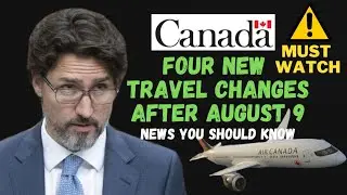 🔴 Canada's official new changes for travellers after August 9, 2021