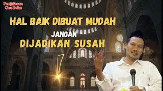 Gus Baha: HAL BAIK DIBUAT MUDAH! Jangan Persulit Agama & Hidupmu!