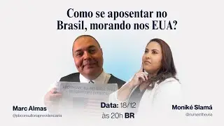 Como se aposentar no Brasil, morando nos EUA? Live com Convidado: Marc Almas.