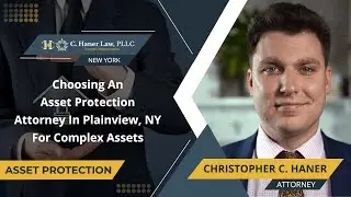 Choosing An Asset Protection Attorney In Plainview, NY For Complex Assets