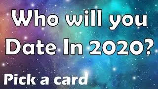 WHO WILL YOU DATE IN 2020 -  pick a card tarot love reading