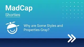 MadCap Shorties: Why are Some Styles and Properties Gray?