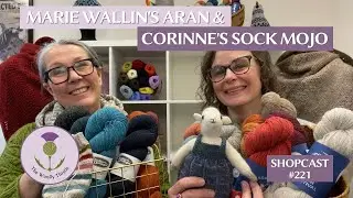 Shopcast 221: Marie Wallin Aran & Corinne's Sock Mojo
