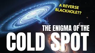 THE MYSTERIOUS COLD SPOT IN SPACE THAT DEFIES SCIENCE
