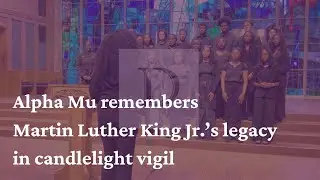 Alpha Mu remembers Martin Luther King Jr.&rsquo;s legacy in candlelight vigil